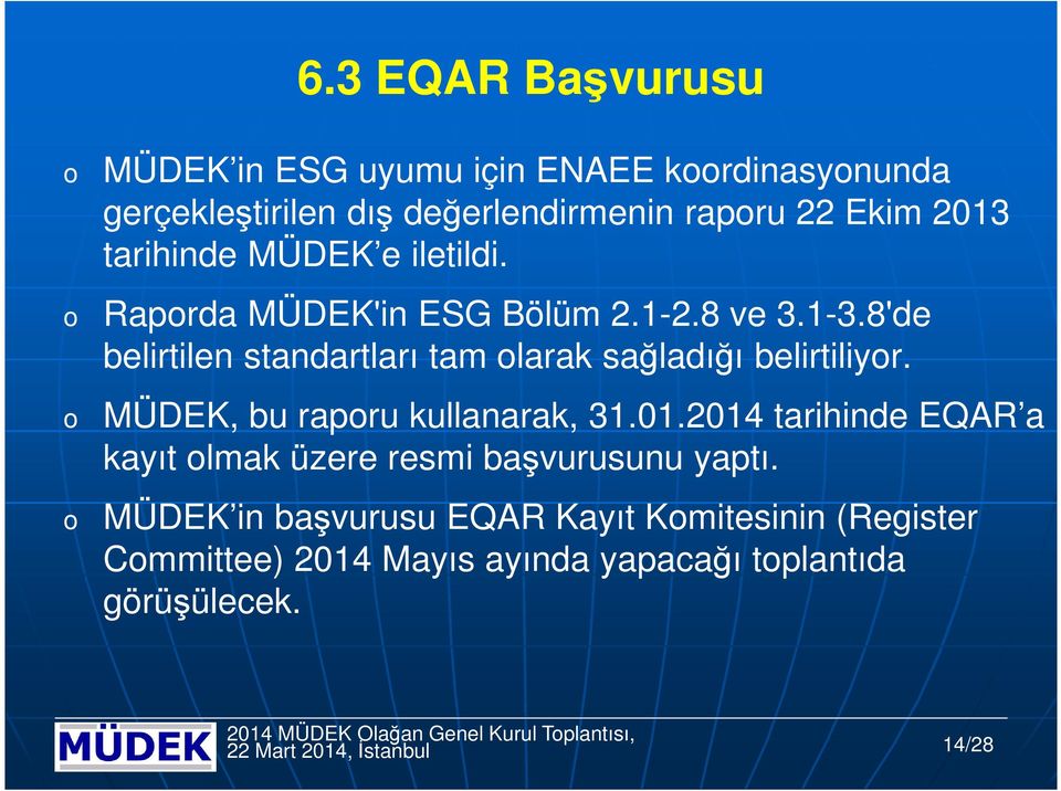 MÜDEK, bu rapru kullanarak, 31.01.2014 tarihinde EQAR a kayıt lmak üzere resmi başvurusunu yaptı.