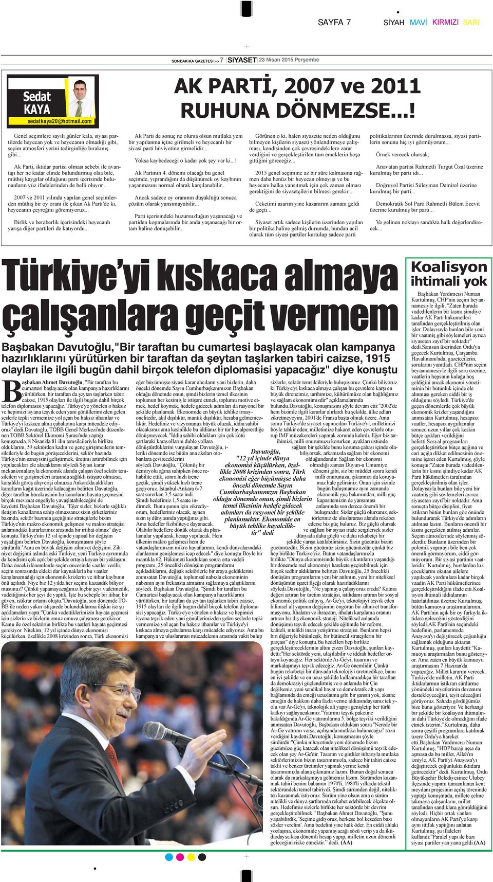 .. Ak Parti, iktidar partisi olması sebebi ile avantajı her ne kadar elinde bulundurmuş olsa bile, müthiş kaygılar olduğunu parti içerisinde bulunanların yüz ifadelerinden de belli oluyor.