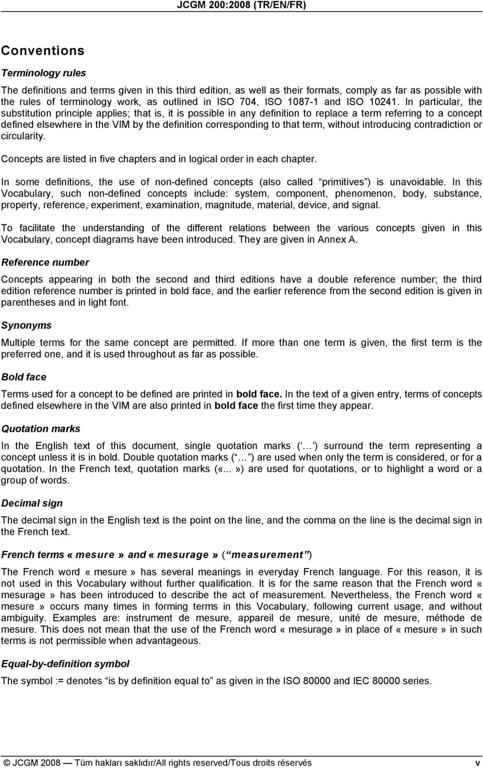 In particular, the substitution principle applies; that is, it is possible in any definition to replace a term referring to a concept defined elsewhere in the VIM by the definition corresponding to