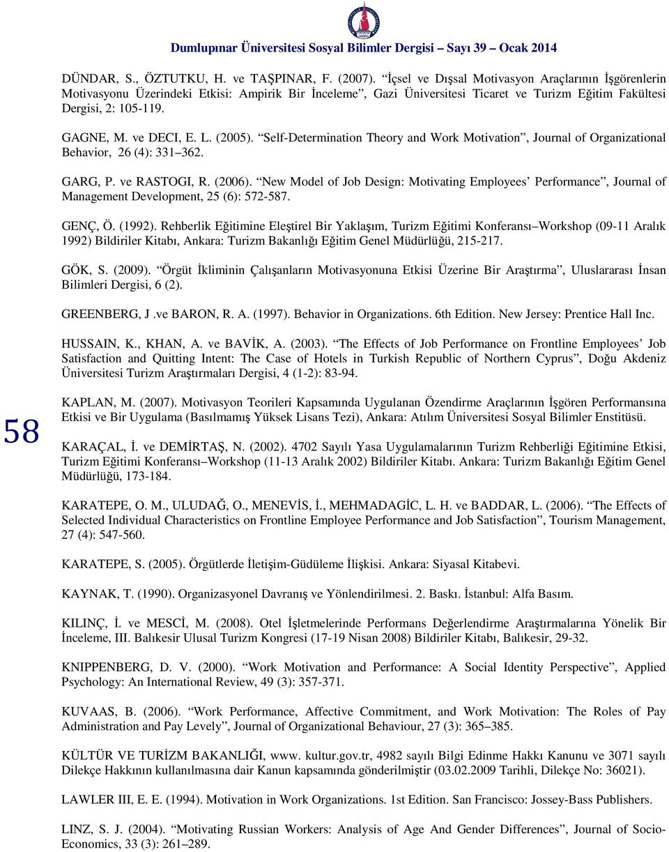 L. (2005). Self-Determination Theory and Work Motivation, Journal of Organizational Behavior, 26 (4): 331 362. GARG, P. ve RASTOGI, R. (2006).