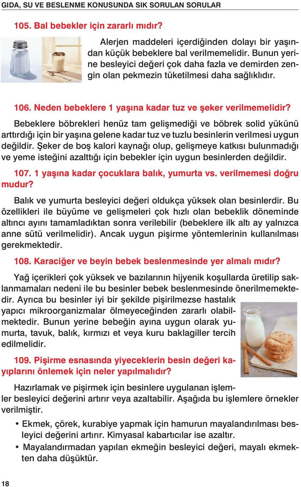 ve böbrek solid yükünü artt rd için bir ya na gelene kadar tuz ve tuzlu besinlerin Alerjen verilmesi maddeleri uygun içerdiğinden de ildir. küçük eker de bebeklere bo kalori bal kayna verilmemelidir.