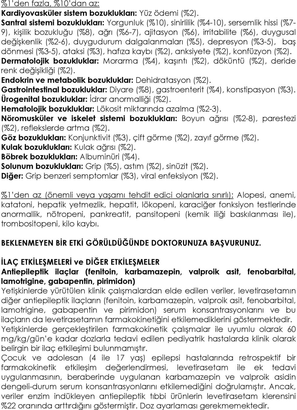 duygudurum dalgalanmaları (%5), depresyon (%3-5), baş dönmesi (%3-5), ataksi (%3), hafıza kaybı (%2), anksiyete (%2), konfüzyon (%2).