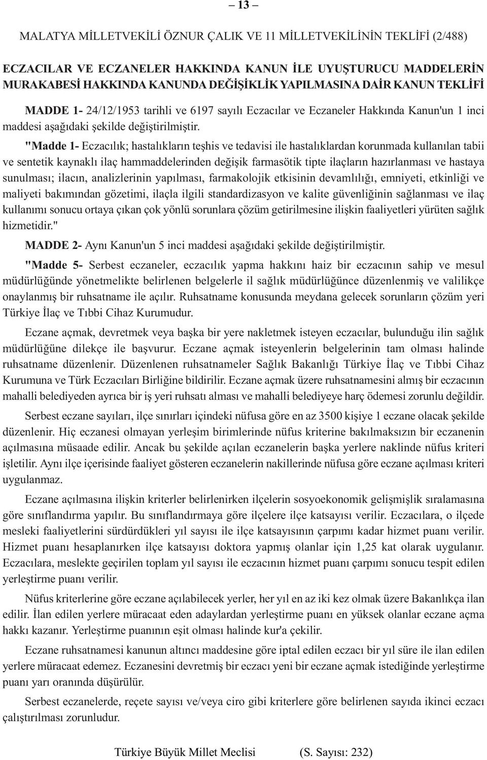 "Madde 1- Eczacılık; hastalıkların teşhis ve tedavisi ile hastalıklardan korunmada kullanılan tabii ve sentetik kaynaklı ilaç hammaddelerinden değişik farmasötik tipte ilaçların hazırlanması ve