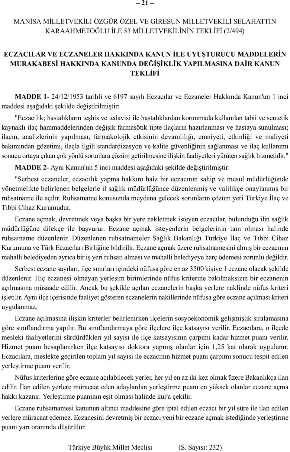 "Eczacılık; hastalıkların teşhis ve tedavisi ile hastalıklardan korunmada kullanılan tabii ve sentetik kaynaklı ilaç hammaddelerinden değişik farmasötik tipte ilaçların hazırlanması ve hastaya