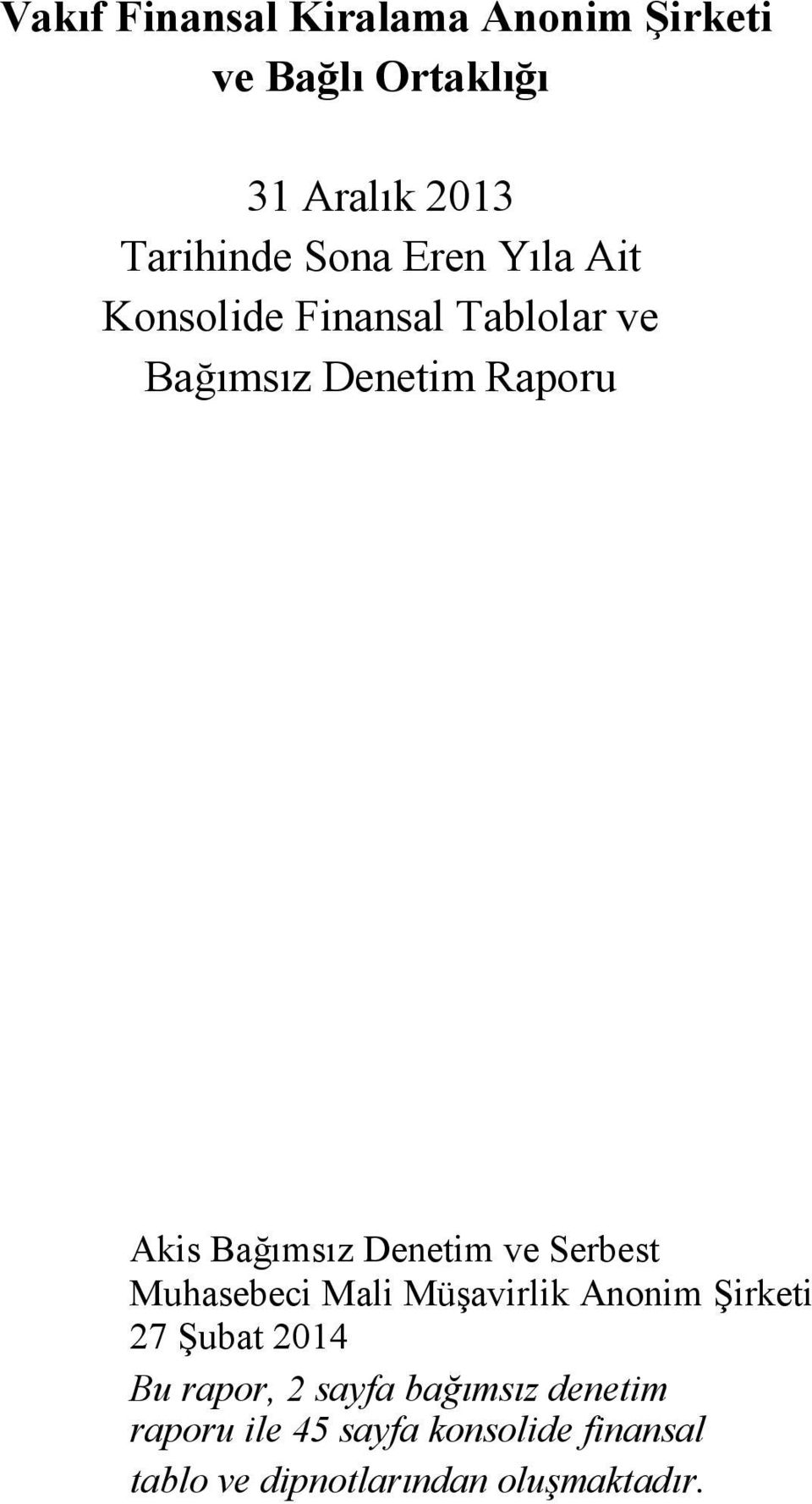 Denetim ve Serbest Muhasebeci Mali Müşavirlik Anonim Şirketi 27 Şubat 2014 Bu rapor, 2