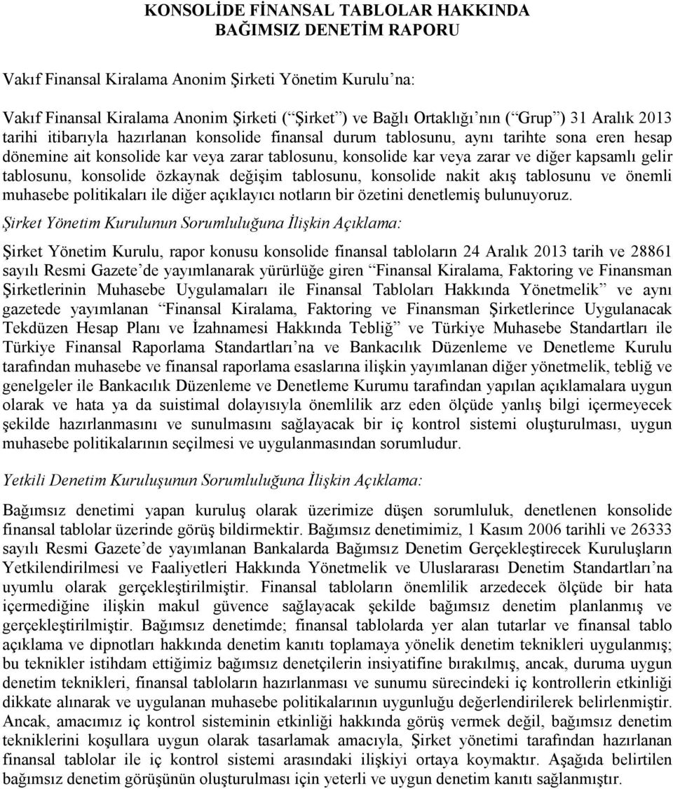 kapsamlı gelir tablosunu, konsolide özkaynak değişim tablosunu, konsolide nakit akış tablosunu ve önemli muhasebe politikaları ile diğer açıklayıcı notların bir özetini denetlemiş bulunuyoruz.