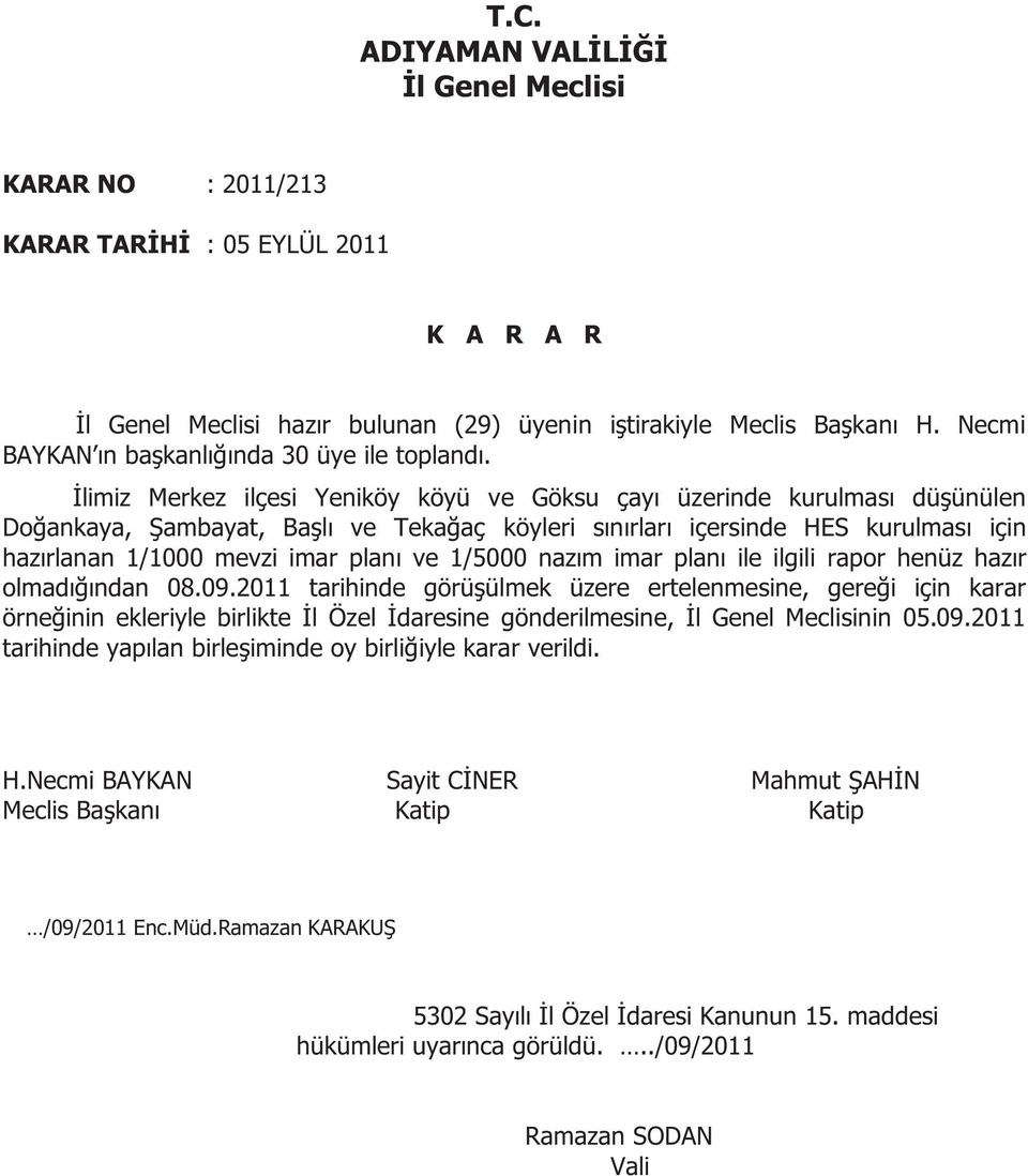 içersinde HES kurulması için hazırlanan 1/1000 mevzi imar planı ve 1/5000 nazım imar planı ile ilgili rapor henüz hazır olmadığından 08.09.