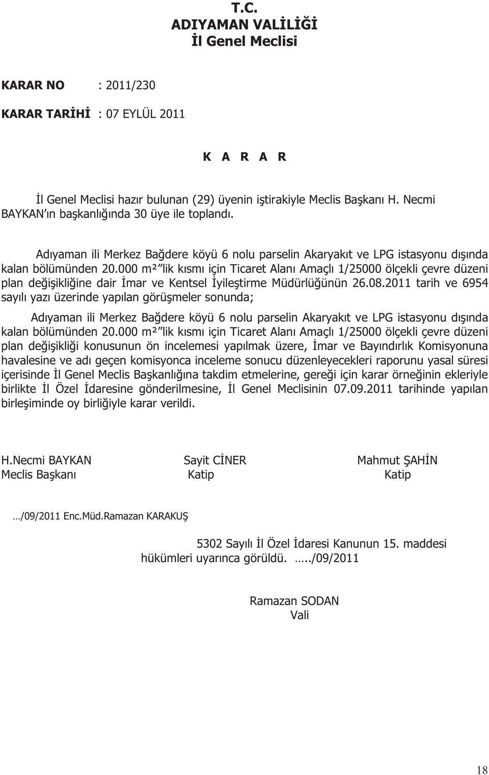 000 m² lik kısmı için Ticaret Alanı Amaçlı 1/25000 ölçekli çevre düzeni plan değişikliğine dair İmar ve Kentsel İyileştirme Müdürlüğünün 26.08.