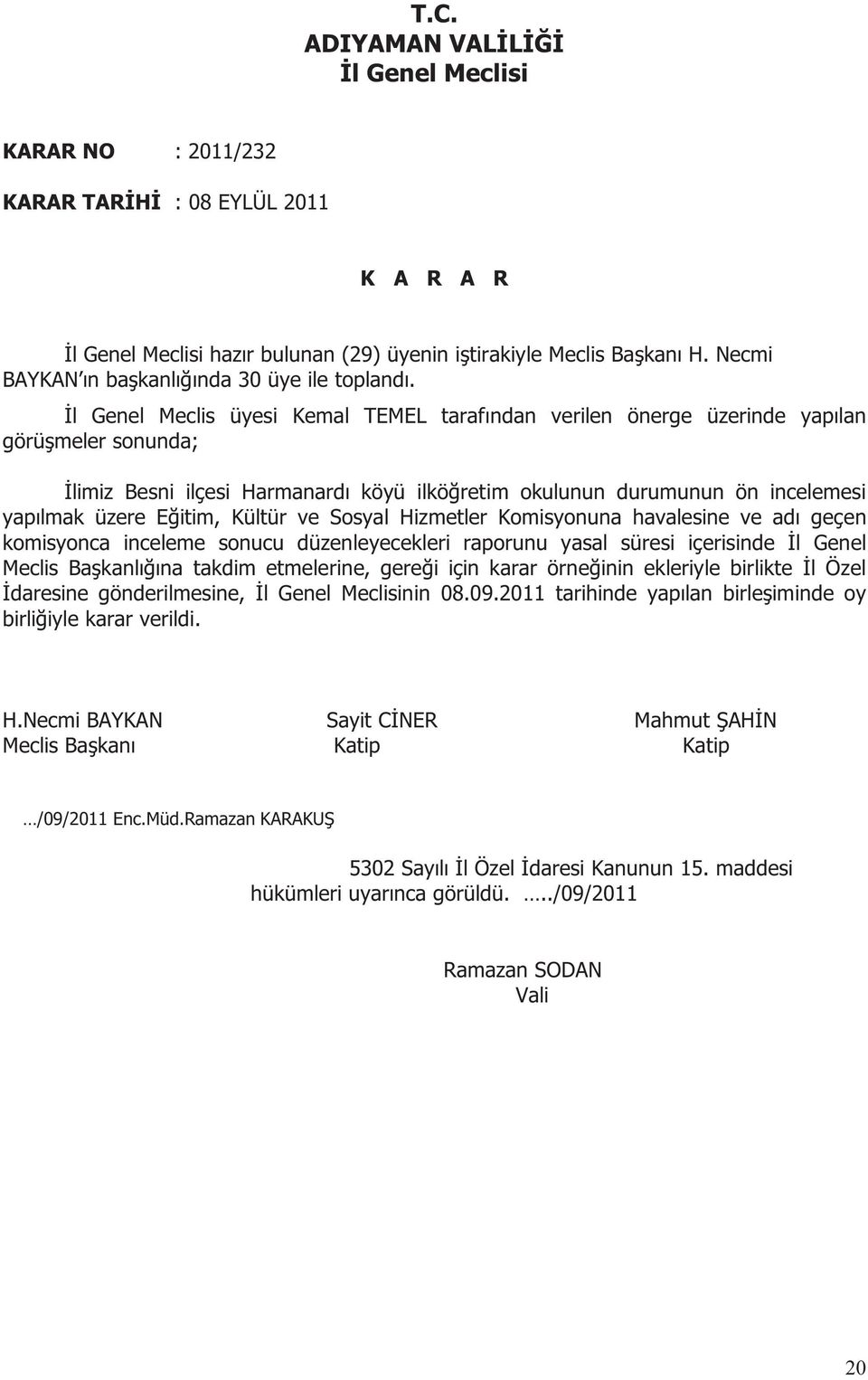 durumunun ön incelemesi yapılmak üzere Eğitim, Kültür ve Sosyal Hizmetler Komisyonuna havalesine ve adı geçen komisyonca inceleme sonucu düzenleyecekleri raporunu