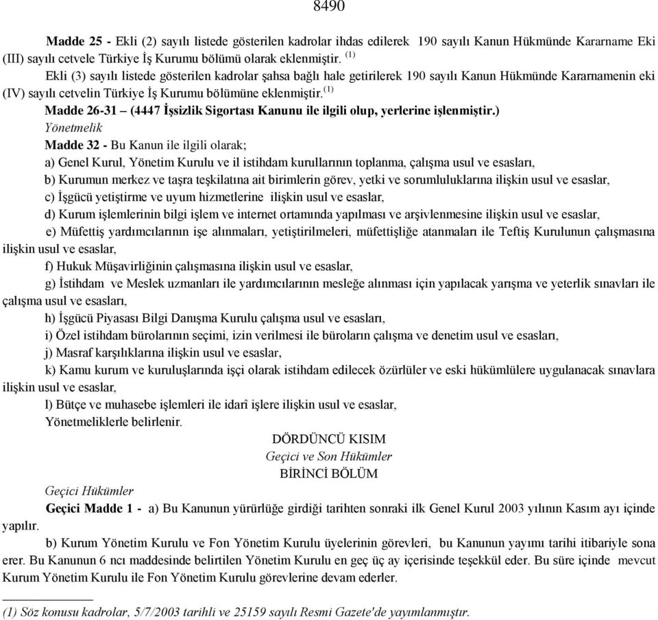 (1) Madde 26-31 (4447 İşsizlik Sigortası Kanunu ile ilgili olup, yerlerine işlenmiştir.