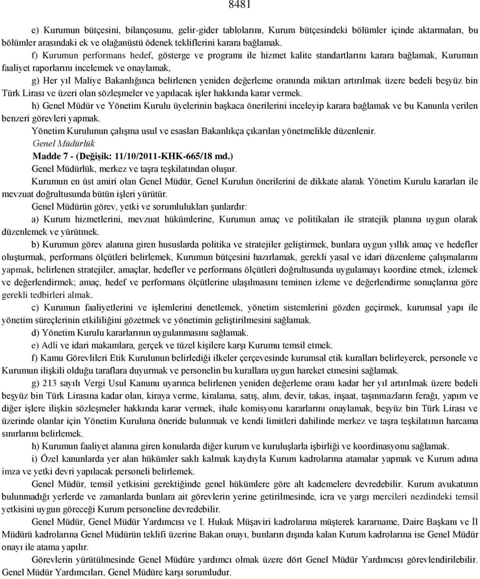 yeniden değerleme oranında miktarı artırılmak üzere bedeli beşyüz bin Türk Lirası ve üzeri olan sözleşmeler ve yapılacak işler hakkında karar vermek.