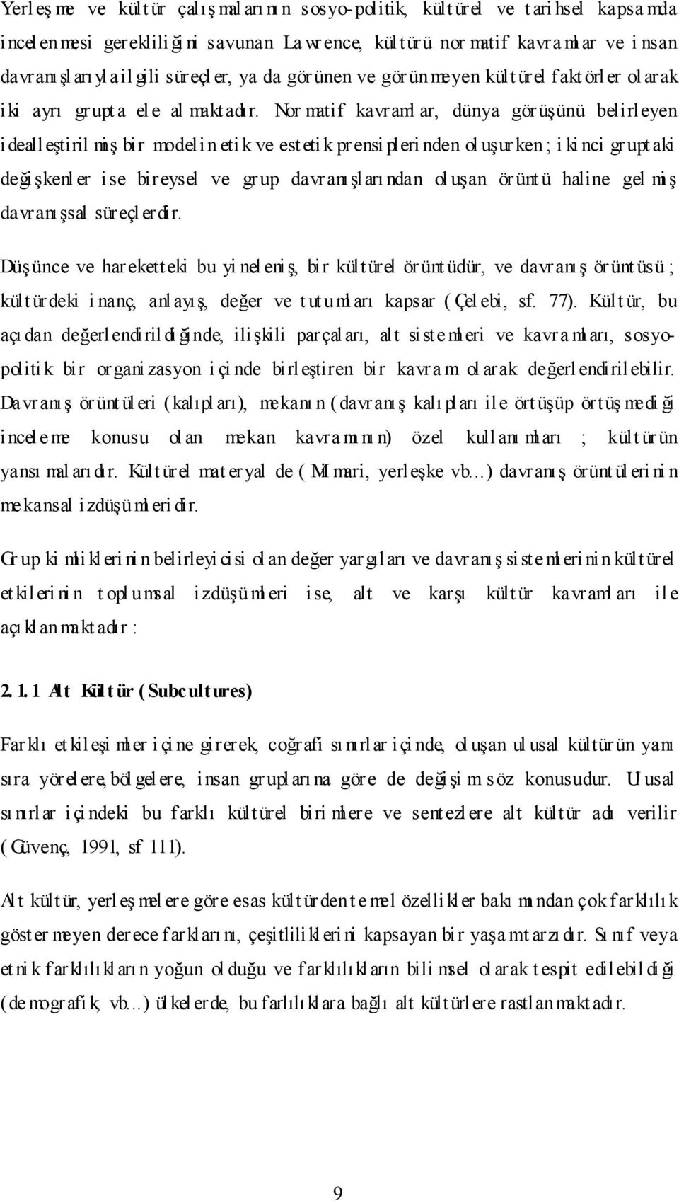 Nor matif kavraml ar, dünya gör üşünü belirleyen idealleştiril miş bir modelin eti k ve esteti k prensi pleri nden ol uşurken ; i ki nci grupt aki değişkenl er ise bireysel ve gr up davranışları ndan