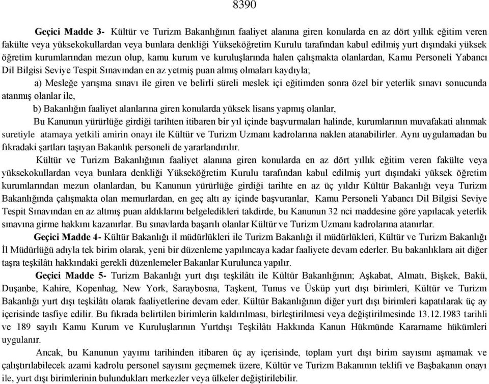 yetmiş puan almış olmaları kaydıyla; a) Mesleğe yarışma sınavı ile giren ve belirli süreli meslek içi eğitimden sonra özel bir yeterlik sınavı sonucunda atanmış olanlar ile, b) Bakanlığın faaliyet