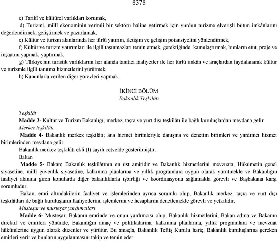 kamulaştırmak, bunların etüt, proje ve inşaatını yapmak, yaptırmak, g) Türkiye'nin turistik varlıklarını her alanda tanıtıcı faaliyetler ile her türlü imkân ve araçlardan faydalanarak kültür ve