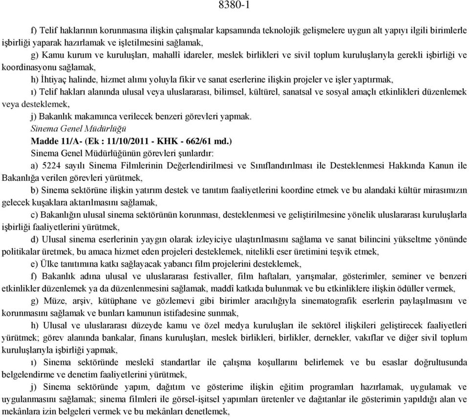 projeler ve işler yaptırmak, ı) Telif hakları alanında ulusal veya uluslararası, bilimsel, kültürel, sanatsal ve sosyal amaçlı etkinlikleri düzenlemek veya desteklemek, j) Bakanlık makamınca