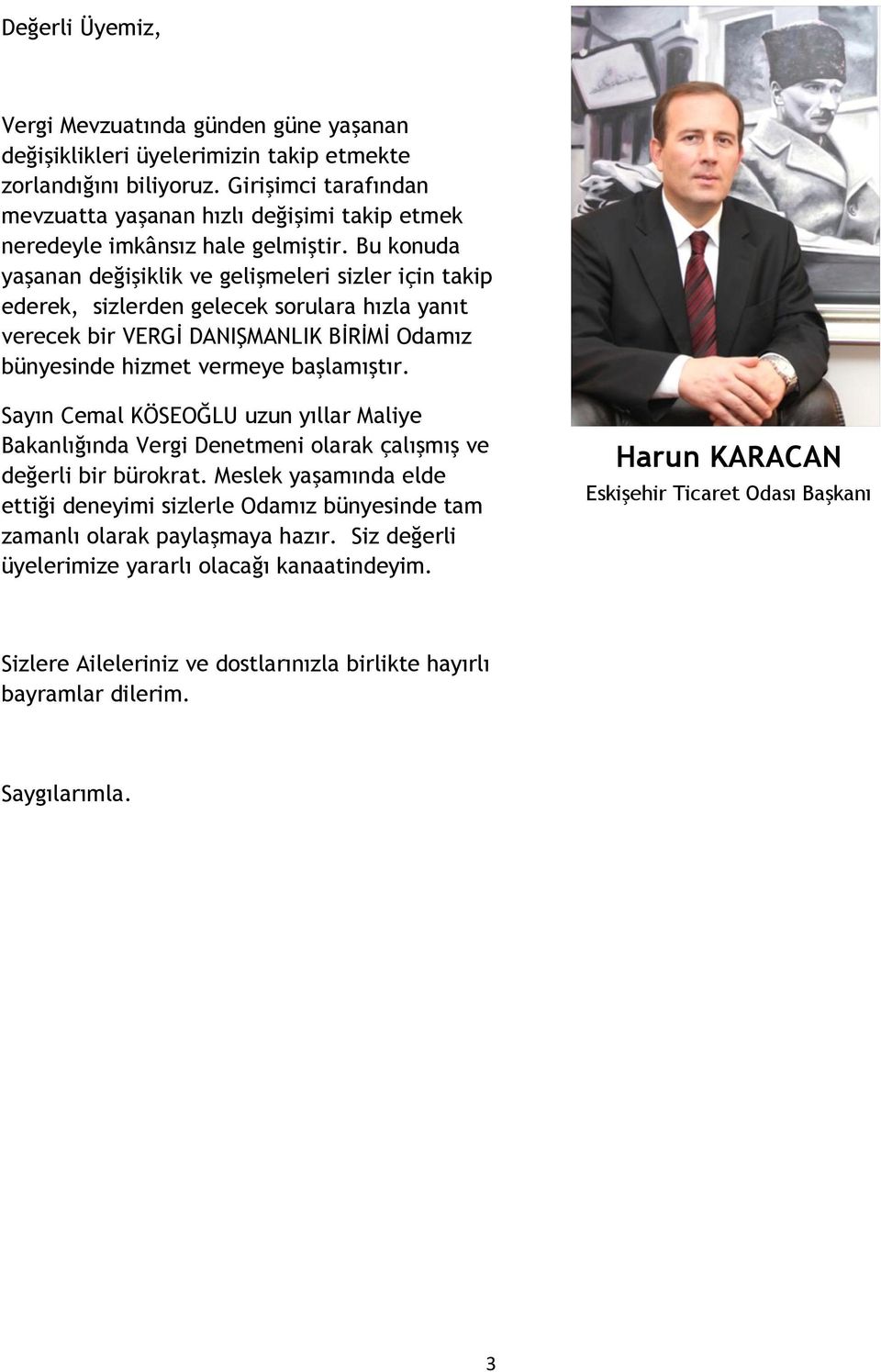 Bu konuda yaşanan değişiklik ve gelişmeleri sizler için takip ederek, sizlerden gelecek sorulara hızla yanıt verecek bir VERGİ DANIŞMANLIK BİRİMİ Odamız bünyesinde hizmet vermeye başlamıştır.