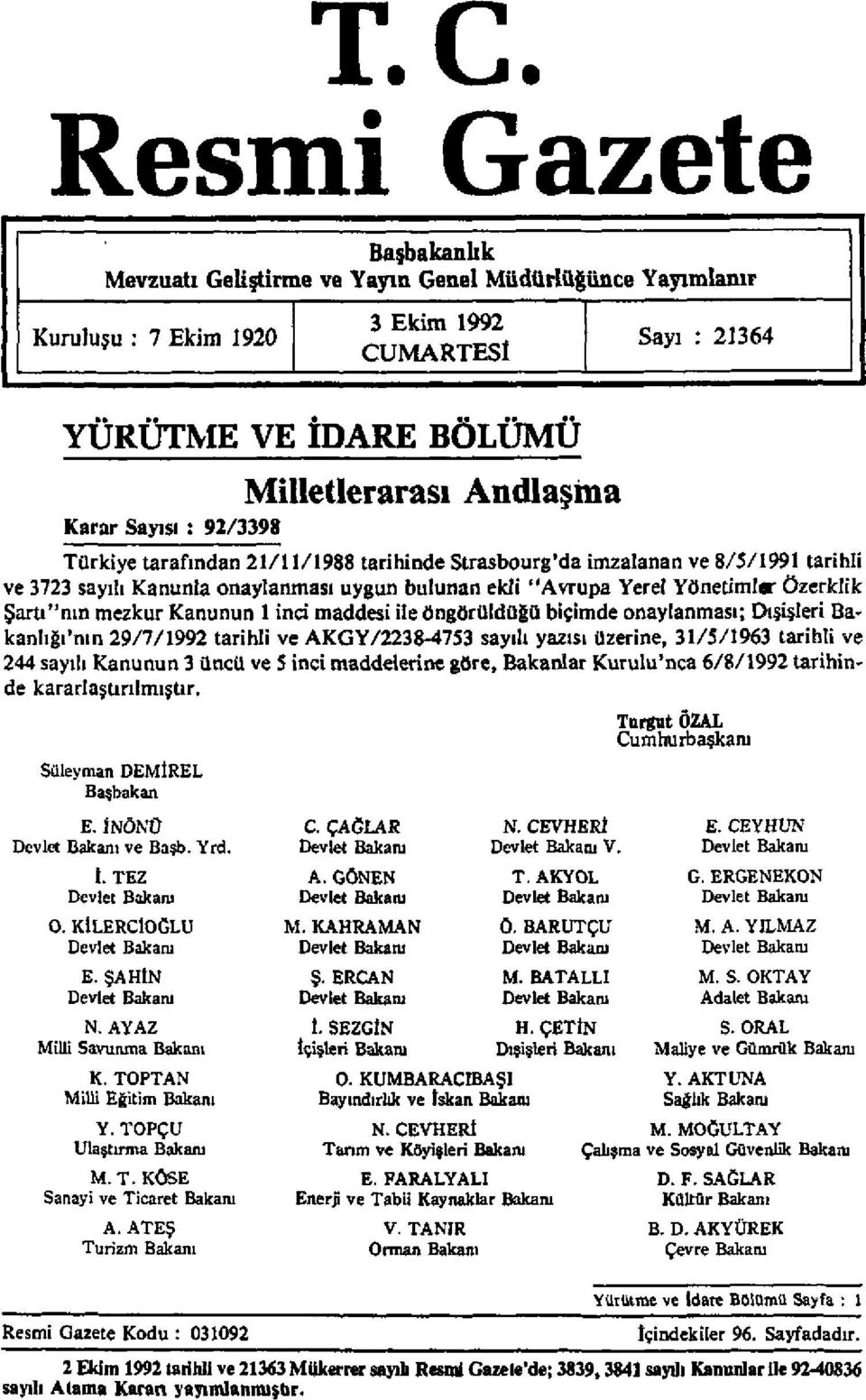 Şartı"nın mezkur Kanunun 1 inci maddesi ile öngörüldüğü biçimde onaylanması; Dışişleri Bakanlığının 29/7/1992 tarihli ve AKGY/2238-4753 sayılı yazısı üzerine, 31/5/1963 tarihli ve 244 sayılı Kanunun