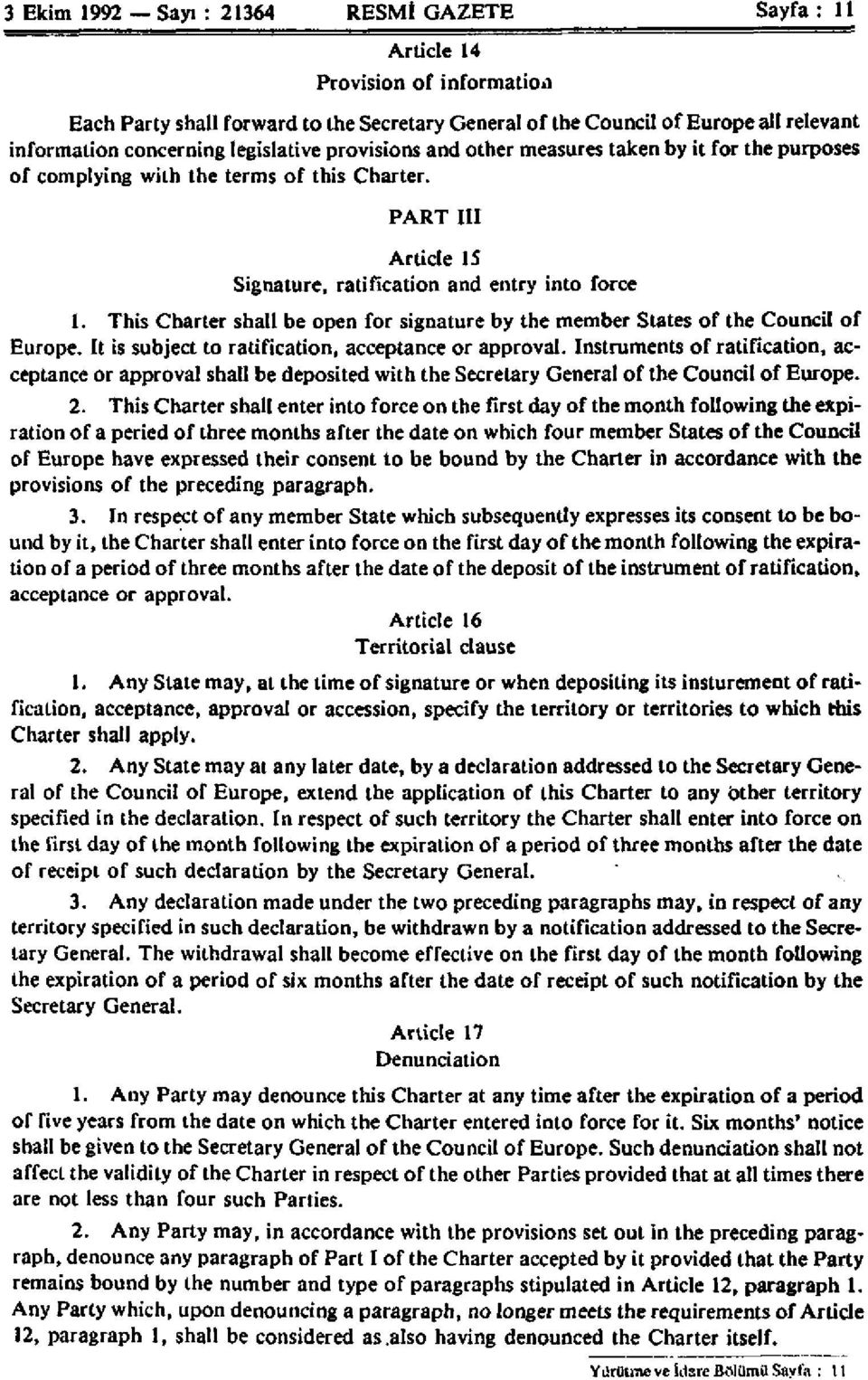 This Charter shall be open for signature by the member States of the Council of Europe. It is subject to ratification, acceptance or approval.