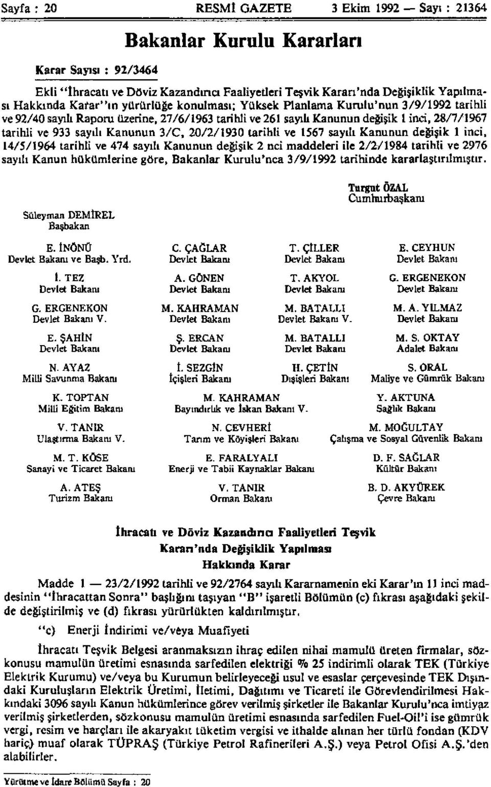 Kanunun 3/C, 20/2/1930 tarihli ve 1567 sayılı Kanunun değişik 1 inci, 14/5/1964 tarihli ve 474 sayılı Kanunun değişik 2 nci maddeleri ile 2/2/1984 tarihli ve 2976 sayılı Kanun hükümlerine göre,