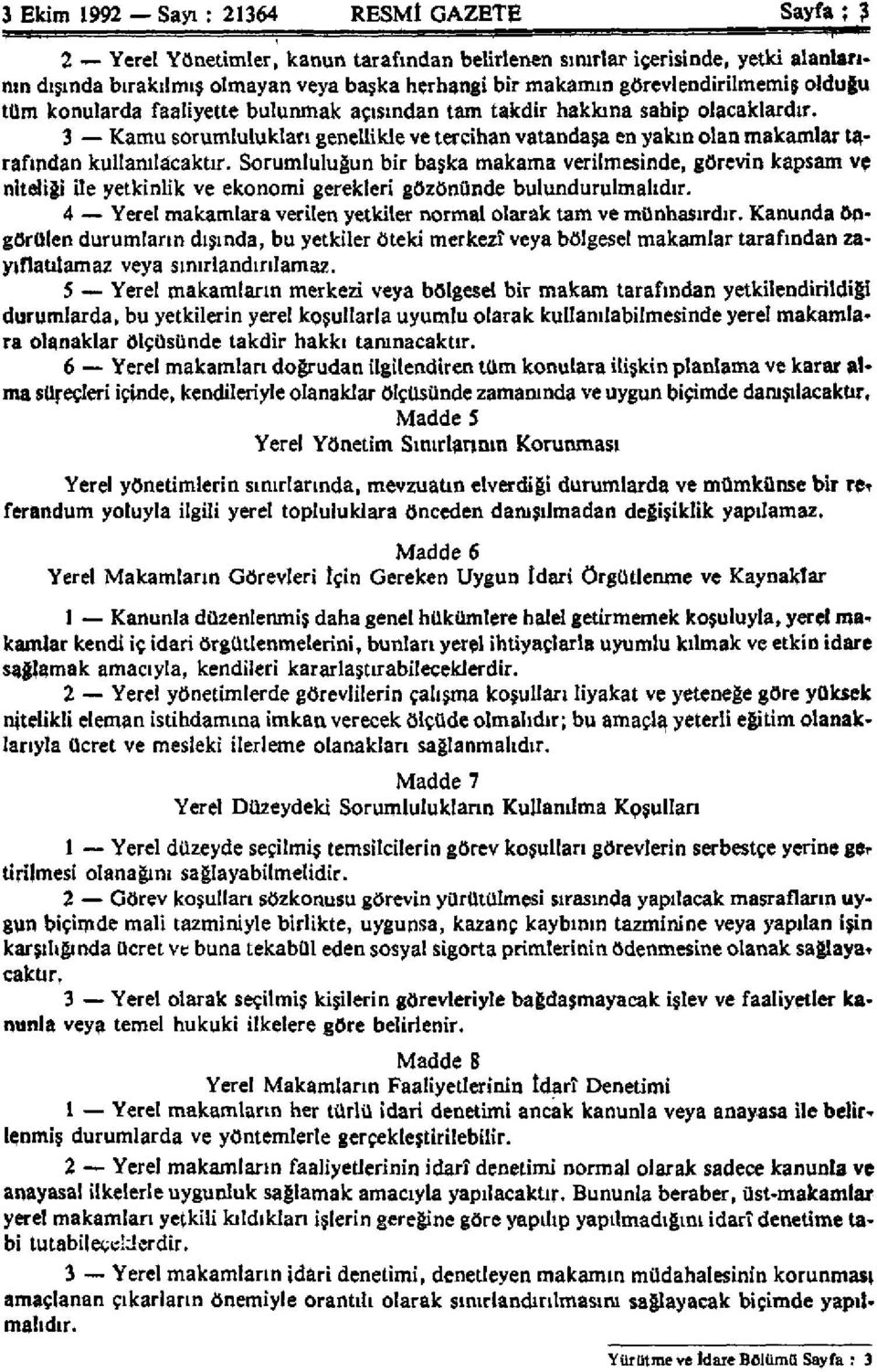 3 Kamu sorumlulukları genellikle ve tercihan vatandaşa en yakın olan makamlar tarafından kullanılacaktır.