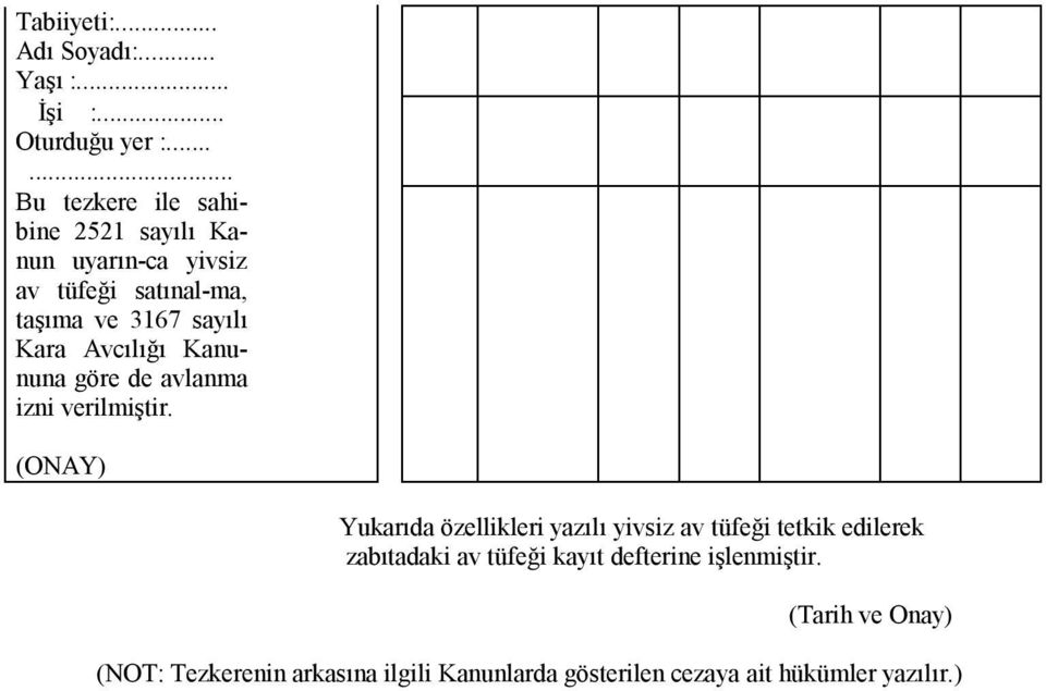 Kara Avcılığı Kanununa göre de avlanma izni verilmiştir.