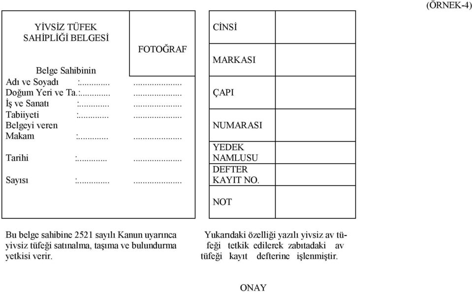 ..... CİNSİ MARKASI ÇAPI NUMARASI YEDEK NAMLUSU DEFTER KAYIT NO.