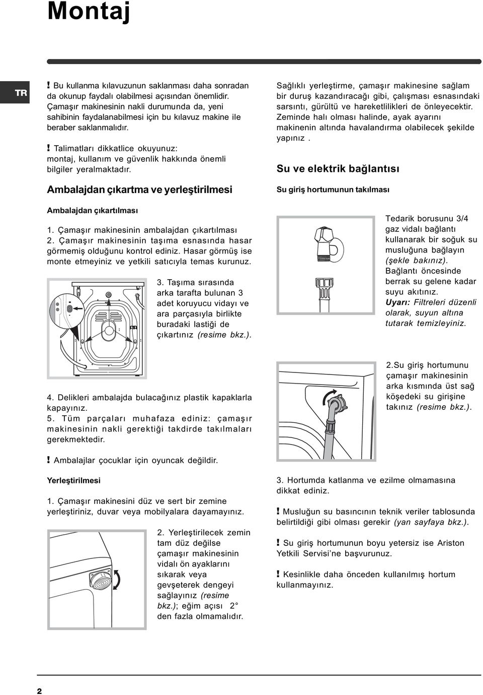 ! Talimatlarý dikkatlice okuyunuz: montaj, kullaným ve güvenlik hakkýnda önemli bilgiler yeralmaktadýr. Ambalajdan çýkartma ve yerleþtirilmesi Ambalajdan çýkartýlmasý 1.