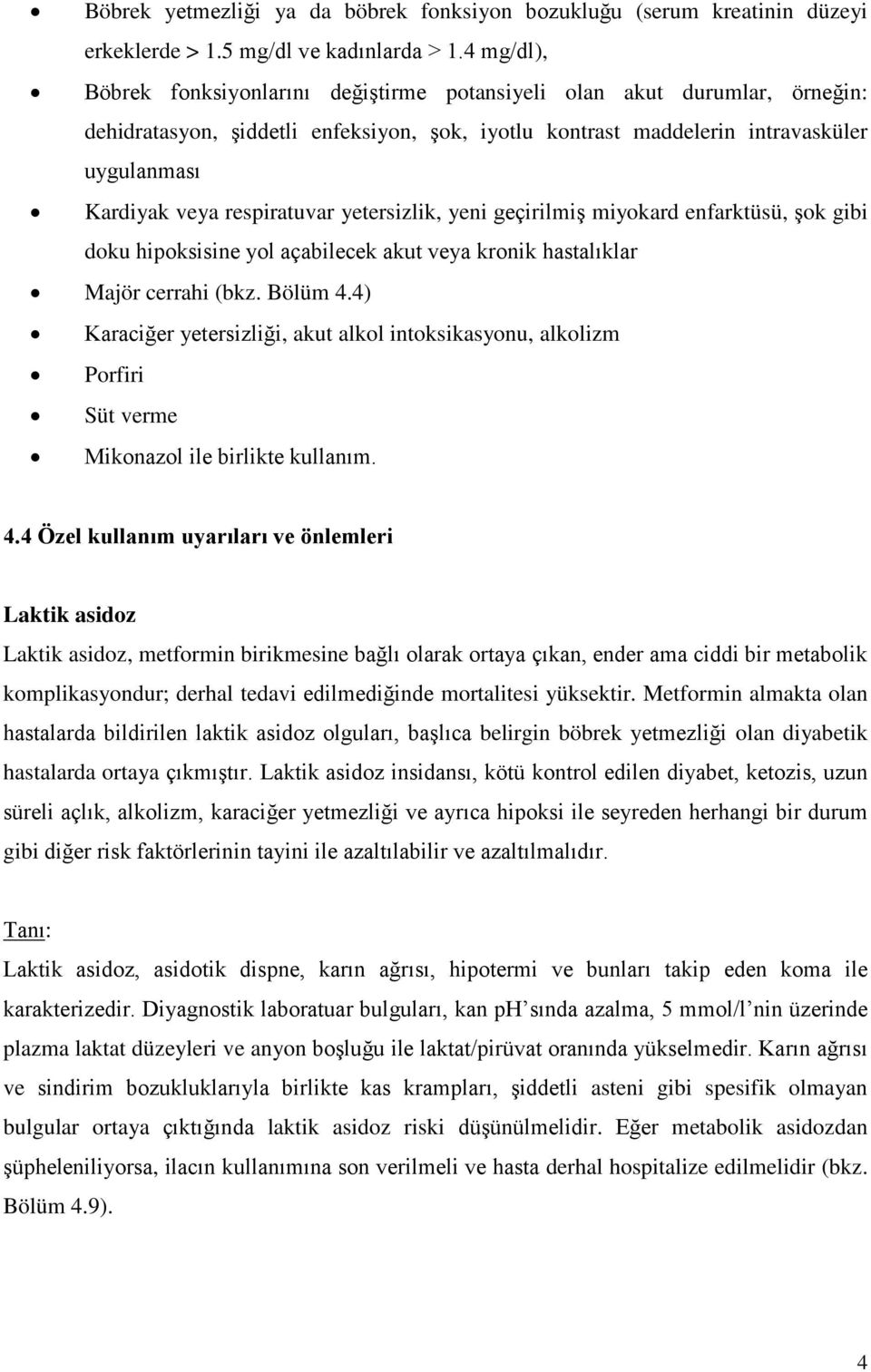 respiratuvar yetersizlik, yeni geçirilmiş miyokard enfarktüsü, şok gibi doku hipoksisine yol açabilecek akut veya kronik hastalıklar Majör cerrahi (bkz. Bölüm 4.