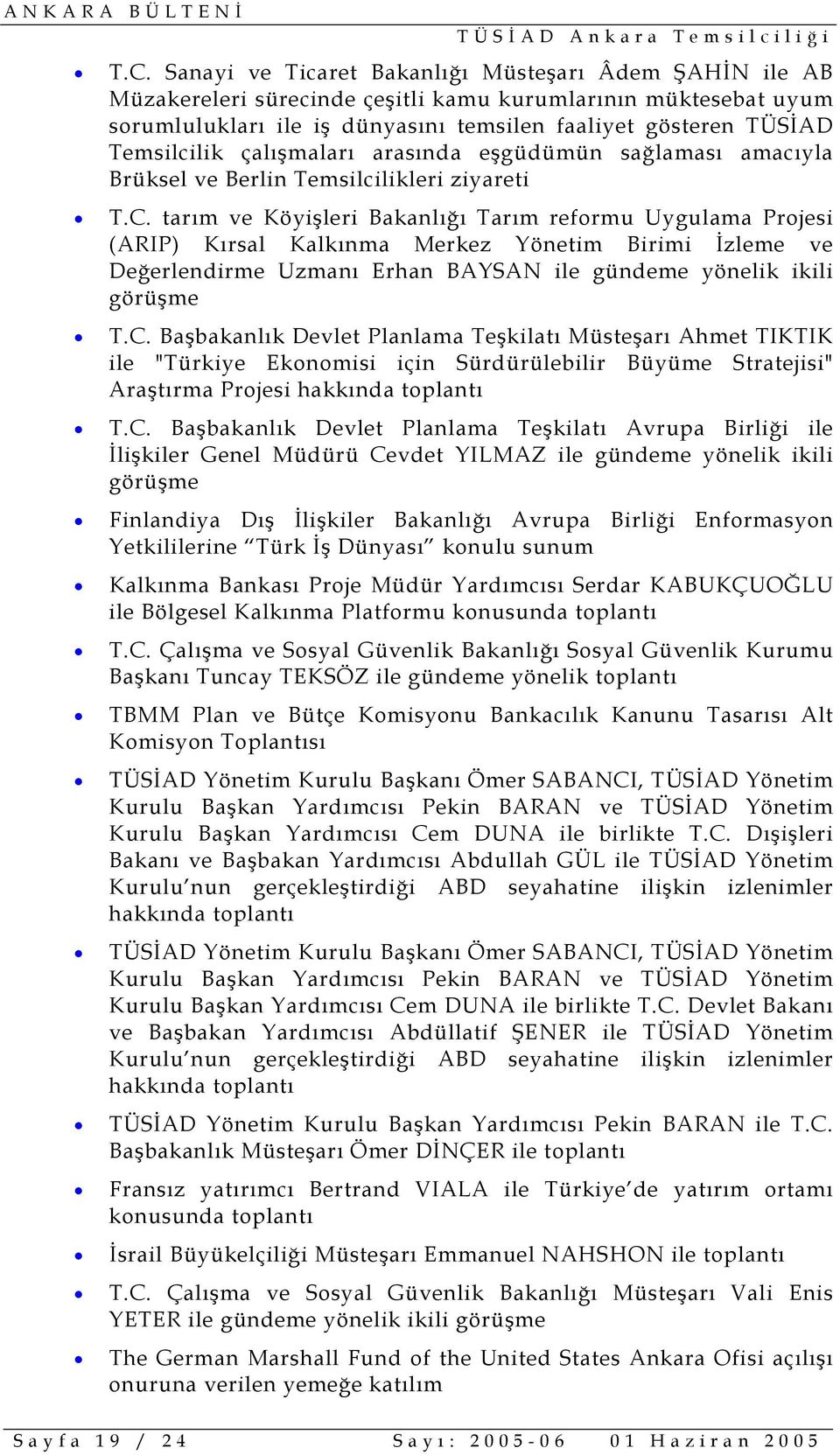 tarım ve Köyişleri Bakanlığı Tarım reformu Uygulama Projesi (ARIP) Kırsal Kalkınma Merkez Yönetim Birimi İzleme ve Değerlendirme Uzmanı Erhan BAYSAN ile gündeme yönelik ikili görüşme T.C.