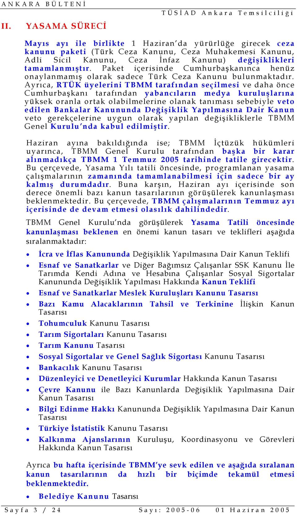 Ayrıca, RTÜK üyelerini TBMM tarafından seçilmesi ve daha önce Cumhurbaşkanı tarafından yabancıların medya kuruluşlarına yüksek oranla ortak olabilmelerine olanak tanıması sebebiyle veto edilen