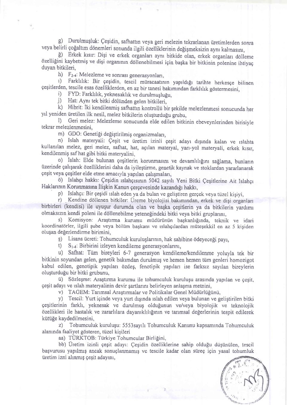 +: Melezleme ve sonrasl generasyonlarr, t) Farkhhk: Bir gegidin, tescil mtiracaatrnrn yaprldrlr tarihte herkesge bilinen geqitlerden, tescile esas 6zelliklerde:n, en azbir tanesi bakrmrnaan farklr[k