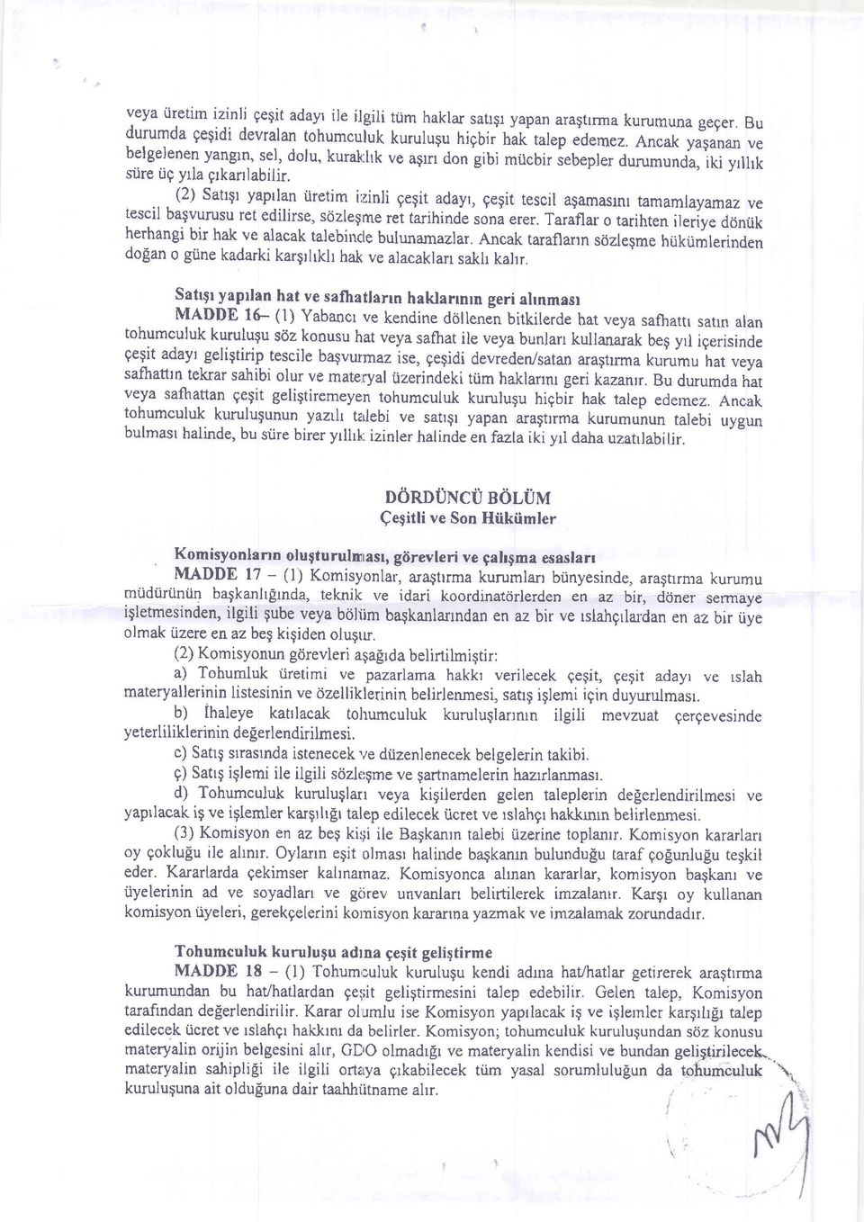 ve a$rr don gibi mucbir sebepler durumunda, iki yrlhk (2) Satrgr yaprlan tiretim i:zinli gegit adayr, gegit tescil agamasmr tamamlayamaz ve tescil ba$vurusu ret edilirse, sdzlegme ret tarihinde soni