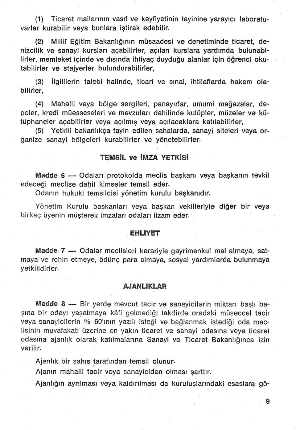 alanlar için öğrenci okutabilirler ve stajyerler bulundurabilirler, (3) ilgililerin talebi halinde', ticari ve sınai, ihtilaflarda hakem olabilirler, (4) Mahalli veya bölge sergileri, panayırlar,