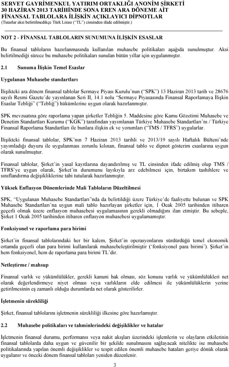 1 Sunuma İlişkin Temel Esaslar Uygulanan Muhasebe standartları İlişikteki ara dönem finansal tablolar Sermaye Piyası Kurulu nun ( SPK ) 13 Haziran 2013 tarih ve 28676 sayılı Resmi Gazete de