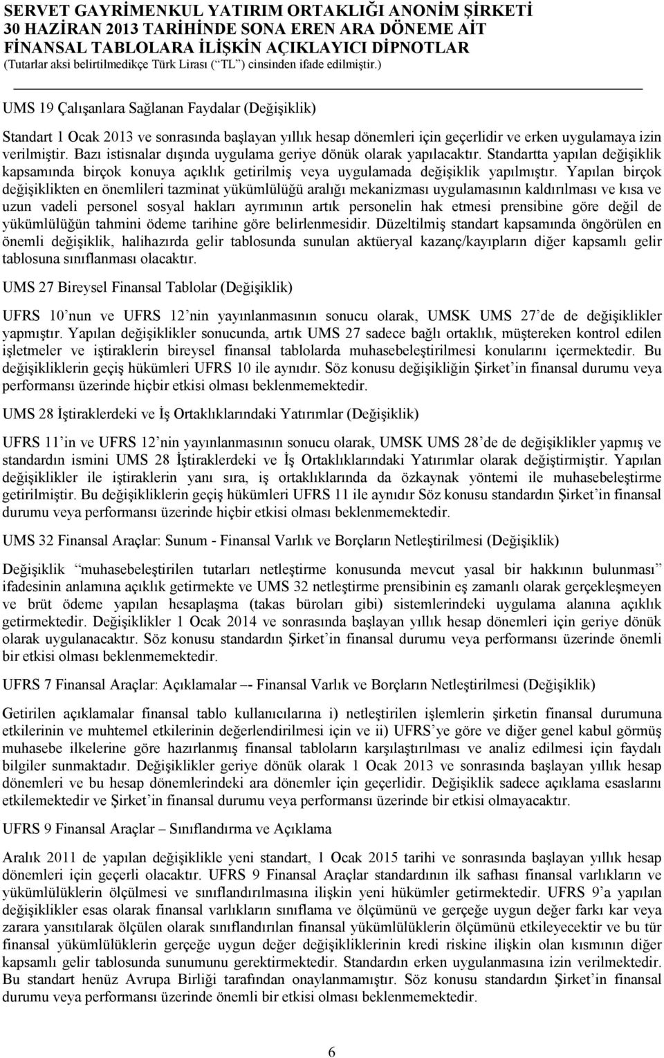 Yapılan birçok değişiklikten en önemlileri tazminat yükümlülüğü aralığı mekanizması uygulamasının kaldırılması ve kısa ve uzun vadeli personel sosyal hakları ayrımının artık personelin hak etmesi