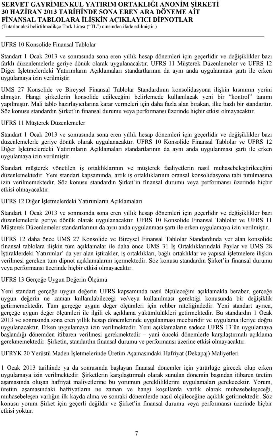 UMS 27 Konsolide ve Bireysel Finansal Tablolar Standardının konsolidasyona ilişkin kısmının yerini almıştır.