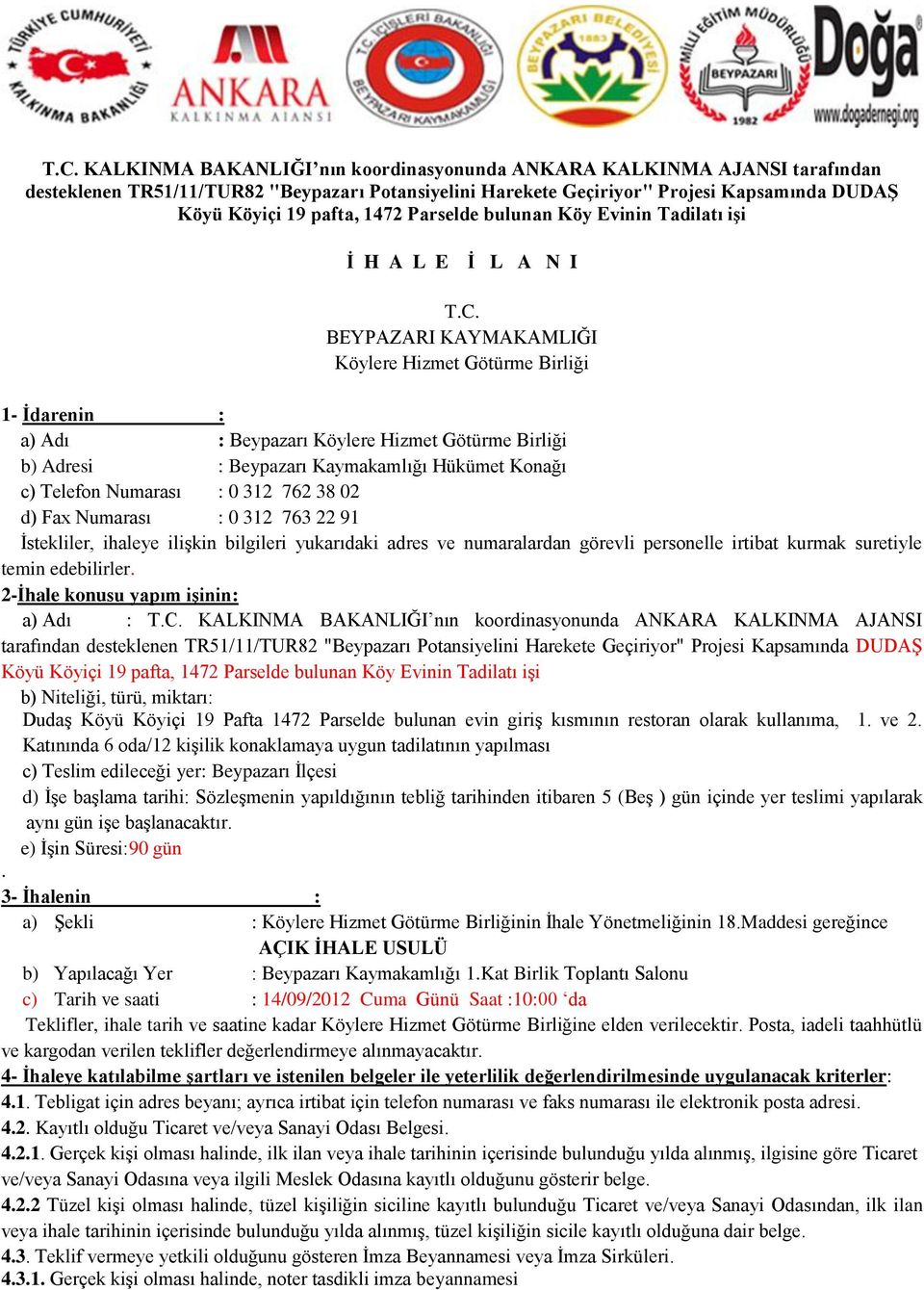 BEYPAZARI KAYMAKAMLIĞI Köylere Hizmet Götürme Birliği 1- İdarenin : a) Adı : Beypazarı Köylere Hizmet Götürme Birliği b) Adresi : Beypazarı Kaymakamlığı Hükümet Konağı c) Telefon Numarası : 0 312 762