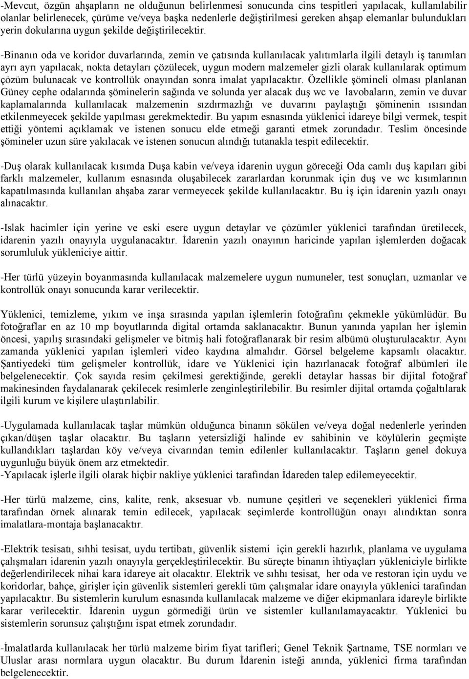 -Binanın oda ve koridor duvarlarında, zemin ve çatısında kullanılacak yalıtımlarla ilgili detaylı iş tanımları ayrı ayrı yapılacak, nokta detayları çözülecek, uygun modern malzemeler gizli olarak