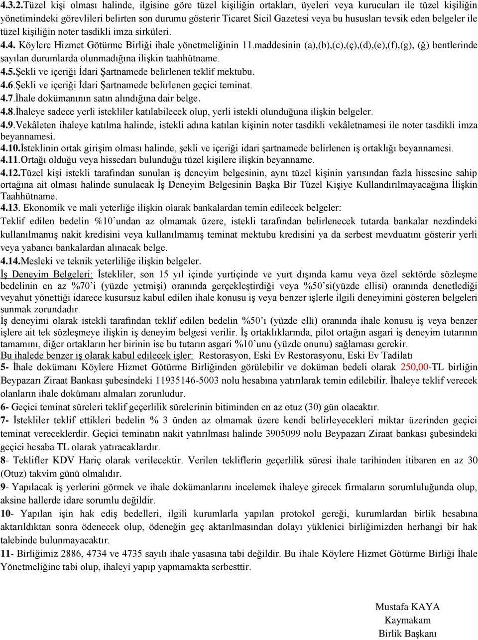 hususları tevsik eden belgeler ile tüzel kişiliğin noter tasdikli imza sirküleri. 4.4. Köylere Hizmet Götürme Birliği ihale yönetmeliğinin 11.