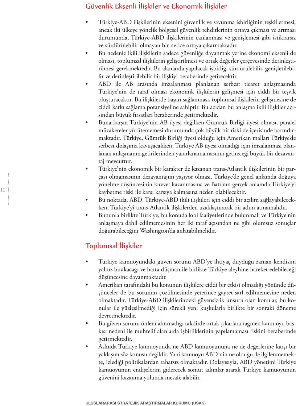 Bu alanlarda yapılacak işbirliği sürdürülebilir, genişletilebilir ve derinleştirilebilir bir ilişkiyi beraberinde getirecektir.