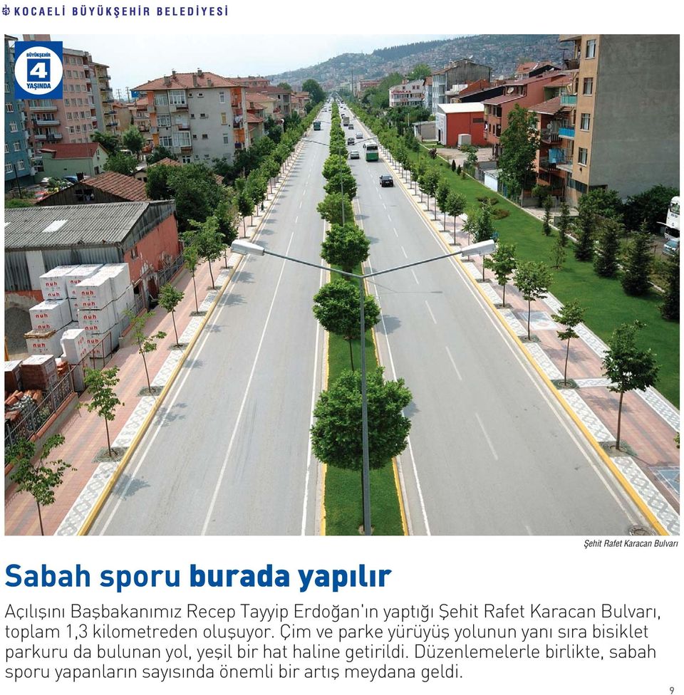 Çim ve parke yürüyüfl yolunun yan s ra bisiklet parkuru da bulunan yol, yeflil bir hat