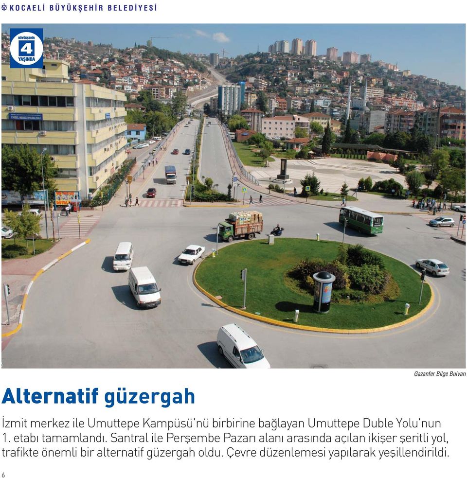 Santral ile Perflembe Pazar alan aras nda aç lan ikifler fleritli yol,