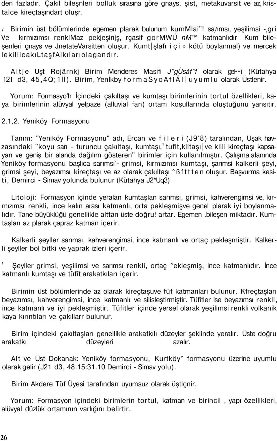 Kumt şlafı içi» kötü boylanmal) ve mercek lekiliicakıltaşfaikılarıolagandır. Altje Uşt Rojârnkj Birim Menderes Masifi J^gÙsàf^f olarak gel ) (Kütahya 121 d3, 45,4Q;1İİ).