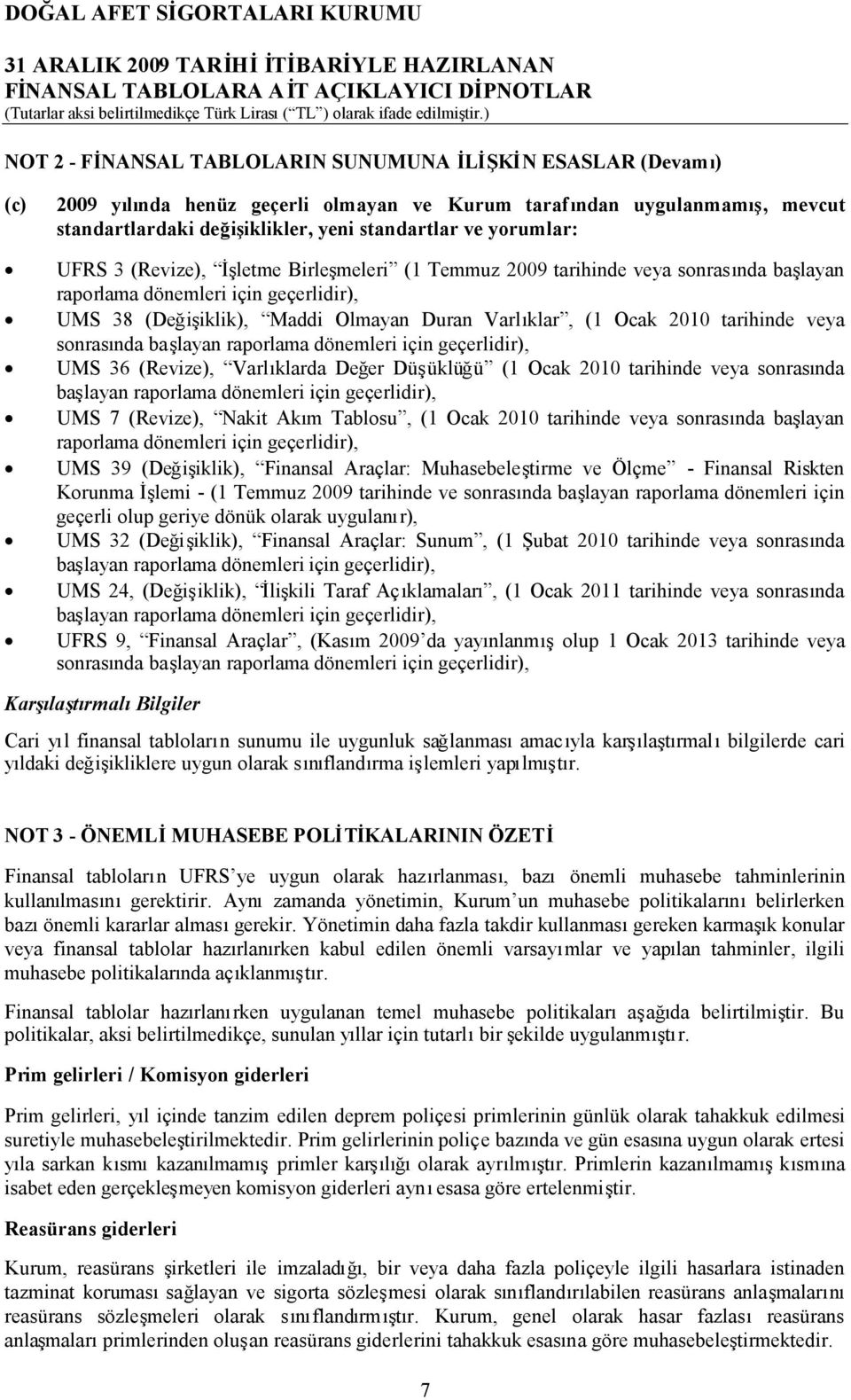 2010 tarihinde veya sonrasında başlayan raporlama dönemleri için geçerlidir), UMS 36 (Revize), Varlıklarda Değer Düşüklüğü (1 Ocak 2010 tarihinde veya sonrasında başlayan raporlama dönemleri için