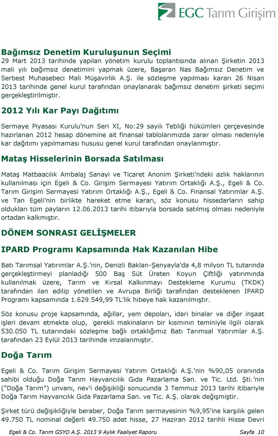 2012 Yılı Kar Payı Dağıtımı Sermaye Piyasası Kurulu'nun Seri XI, No:29 sayılı Tebliği hükümleri çerçevesinde hazırlanan 2012 hesap dönemine ait finansal tablolarımızda zarar olması nedeniyle kar