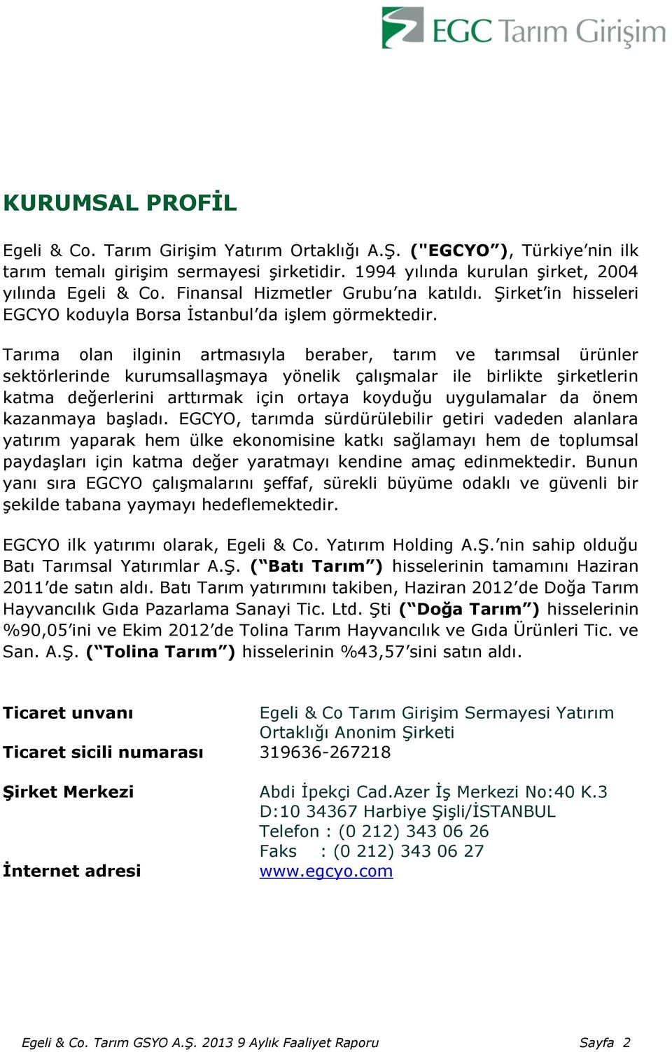 Tarıma olan ilginin artmasıyla beraber, tarım ve tarımsal ürünler sektörlerinde kurumsallaşmaya yönelik çalışmalar ile birlikte şirketlerin katma değerlerini arttırmak için ortaya koyduğu uygulamalar