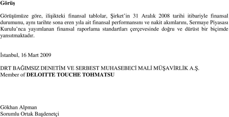 finansal raporlama standartları çerçevesinde doru ve dürüst bir biçimde yansıtmaktadır.