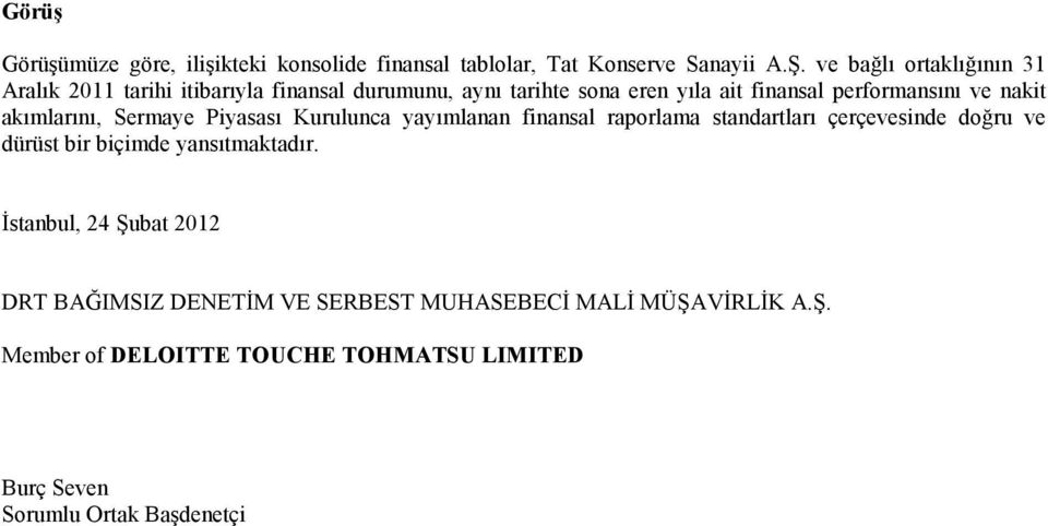 nakit akımlarını, Sermaye Piyasası Kurulunca yayımlanan finansal raporlama standartları çerçevesinde doğru ve dürüst bir biçimde