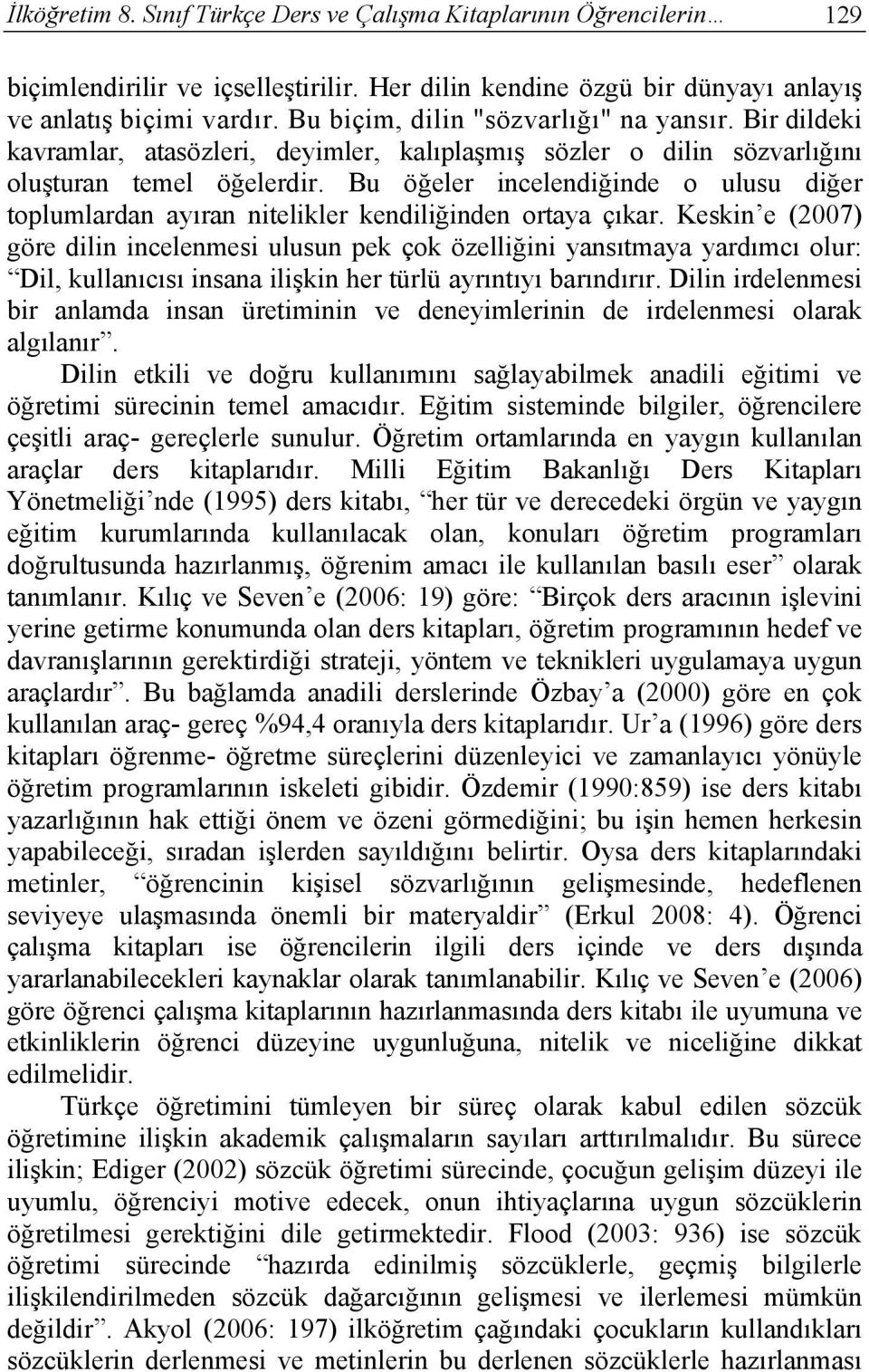 Bu öğeler incelendiğinde o ulusu diğer toplumlardan ayıran nitelikler kendiliğinden ortaya çıkar.