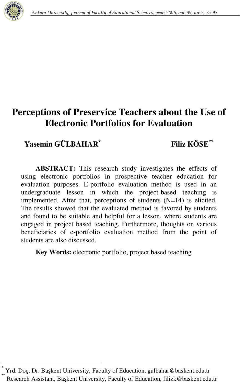 E-portfolio evaluation method is used in an undergraduate lesson in which the project-based teaching is implemented. After that, perceptions of students (N=14) is elicited.